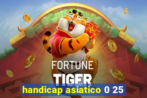 handicap asiatico 0 25